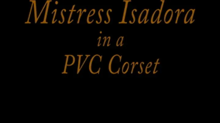 Mistress Isadora PVCCorset Tease