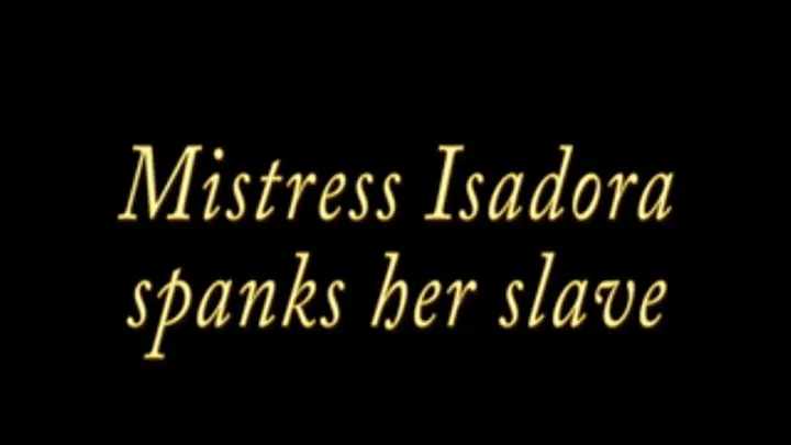 Mistress Isadora spanks slave