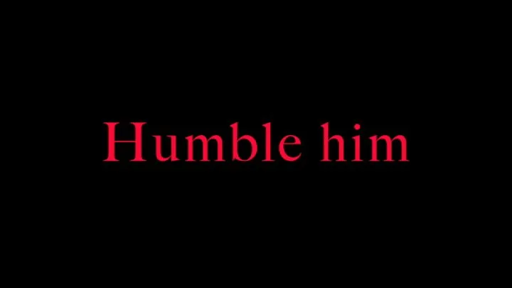 Let me humble you