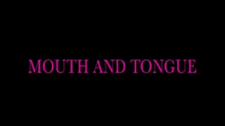 Mouth and Tongue and teeth