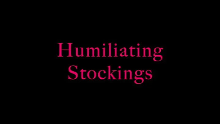 Humiliating Stockings