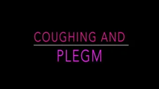 Coughing, Phlegm, Nose Blowing