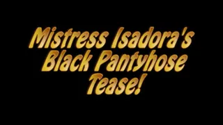 Mistress Isadora's Black Pantyhose Tease