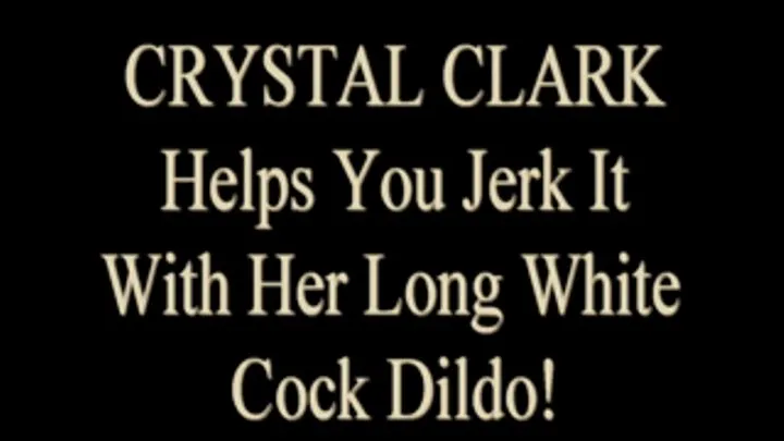 Crystal Clark Helps You Cum With Her White Dildo!