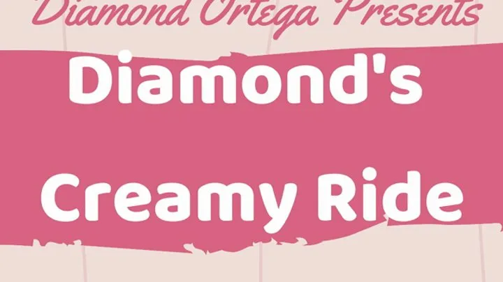 Diamond's Creamy Ride