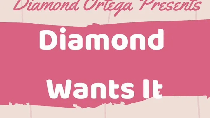 Diamond Wants It