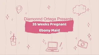 35 Weeks pregnant Ebony Maid