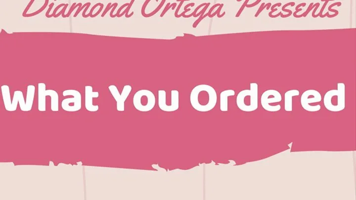 What You Ordered