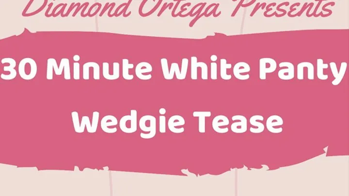 30 Minute White Panty Wedgie Tease