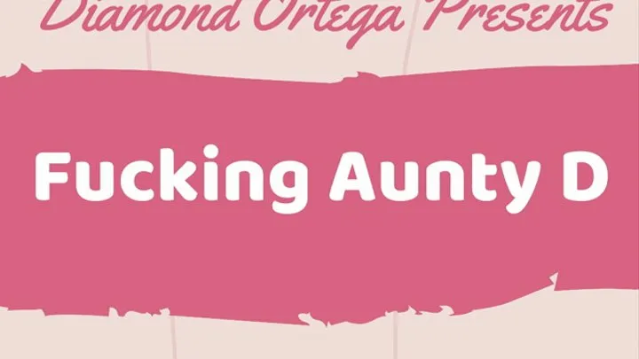 Fucking Aunty D