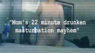 Step-Mom's 22 minute Tipsyen masturbation mayhem,