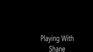 Playing With Shane Prt.1