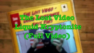 (Full Video) The Lost Video - Liquid Kryptonite