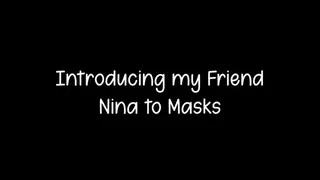 Introducing my Friend Nina to Masks - EXTENDED VERSION