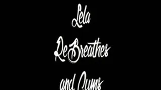 Lela ReBreathes and Cums