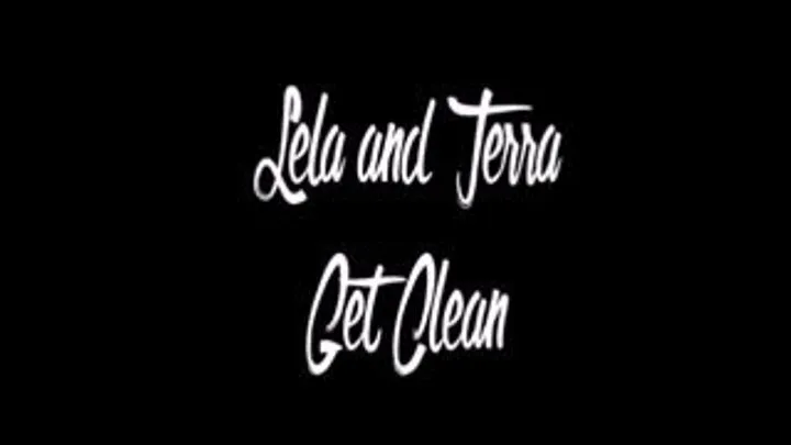 Lela and Terra Get Clean