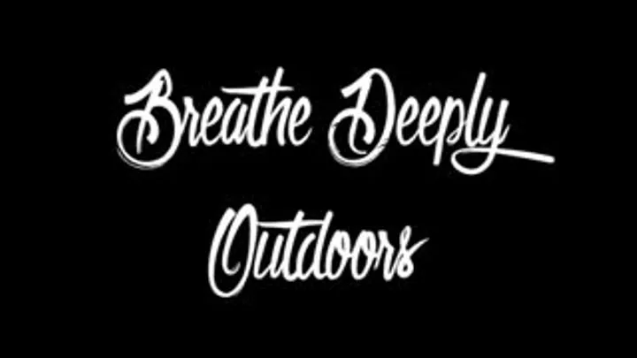 Breathe Deeply - Outdoors