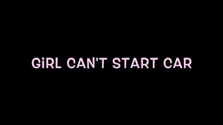 Girl Can't Start Car