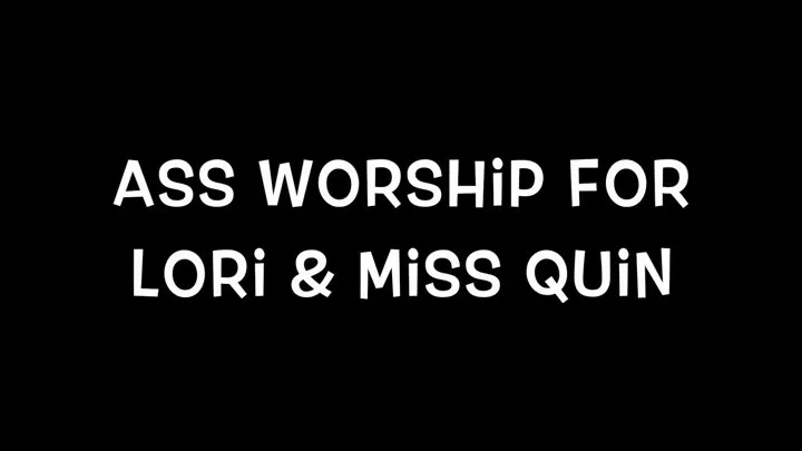 Ass Worship with Miss Quin and Lori Glimmer