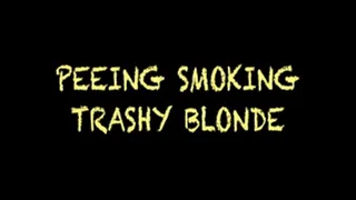 Peeing&Smoking TRASHY Blonde
