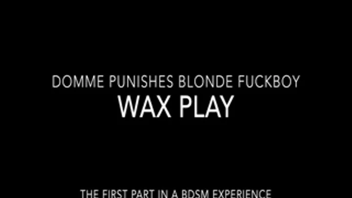 Domme Punishes Blonde Fuckboy Part 1: WAX PLAY
