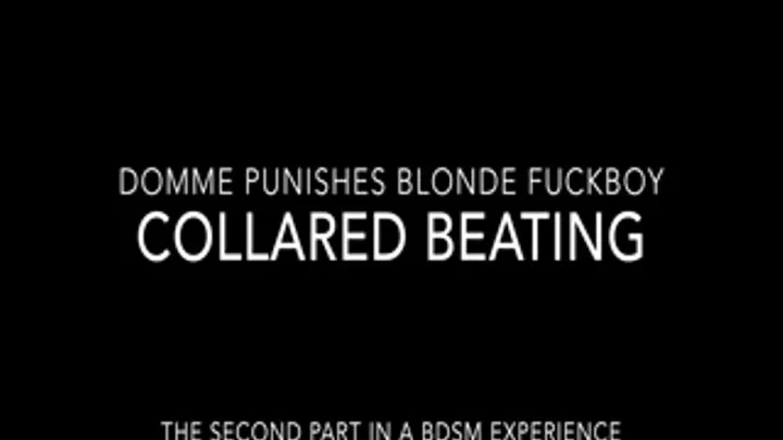 Domme Punishes Blonde Fuckboy Part 2: COLLARED BEATING