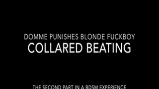 Domme Punishes Blonde Fuckboy Part 2: COLLARED BEATING