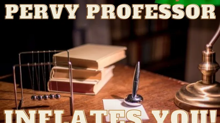 Pervy Professor Inflates You! (AUDIO)