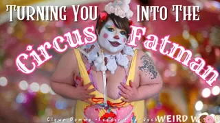 Turning You Into the Circus Fatman