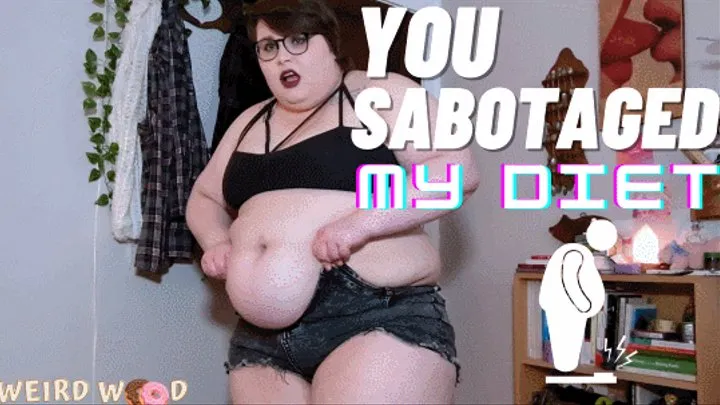 You Sabotaged My Diet!