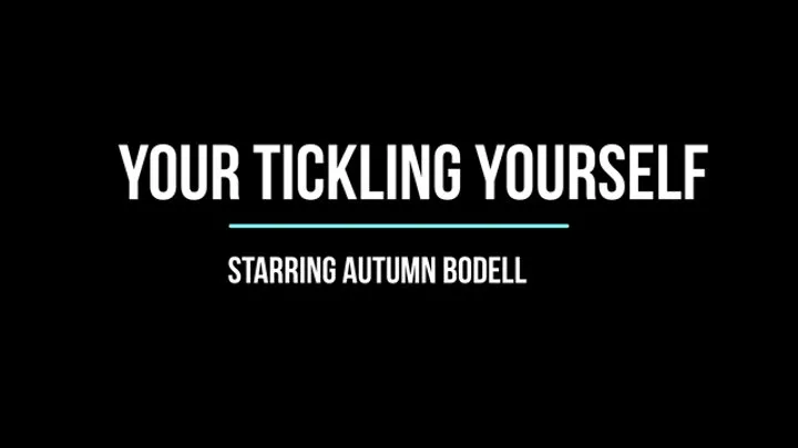 Your Tickling Yourself!