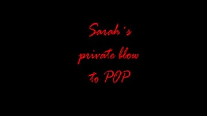 Sarah's private Blow to Pop