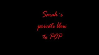 Sarah's private Blow to Pop