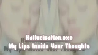 Hallucination exe My Lips Inside Your Thoughts