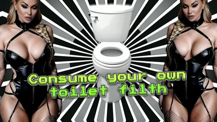 Consume your own toilet filth