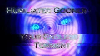 Humiliated Gooner - Your Endless Torment