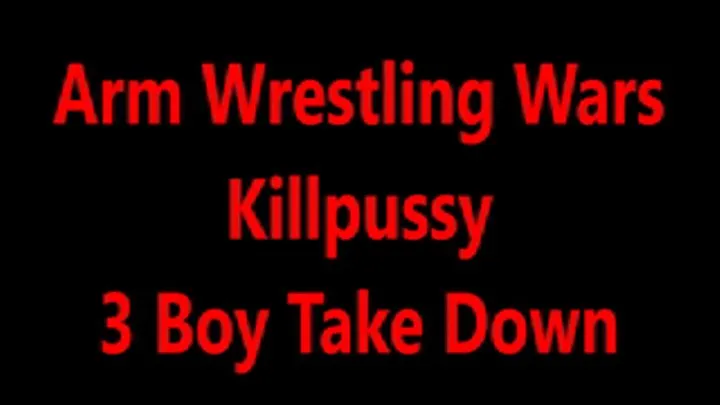 Arm Wrestling Wars - Killpussy's 3 Boy Take Down