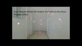 Aunt Morgana Shrinks Her Nephew For Vaping In Her House