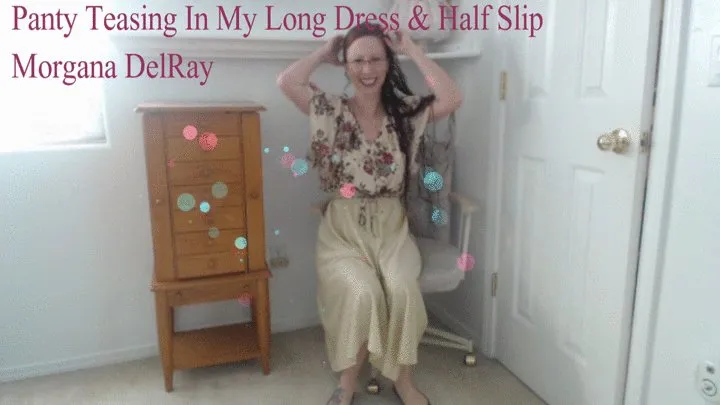 Panty Teasing In My Long Dress and Half Slip Mini Clip