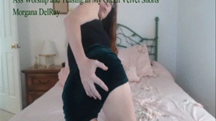 Ass Worship and Teasing In My Green Velvet Shorts