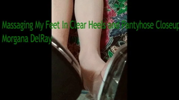 Massaging My Feet In Clear Heels and Pantyhose Closeup