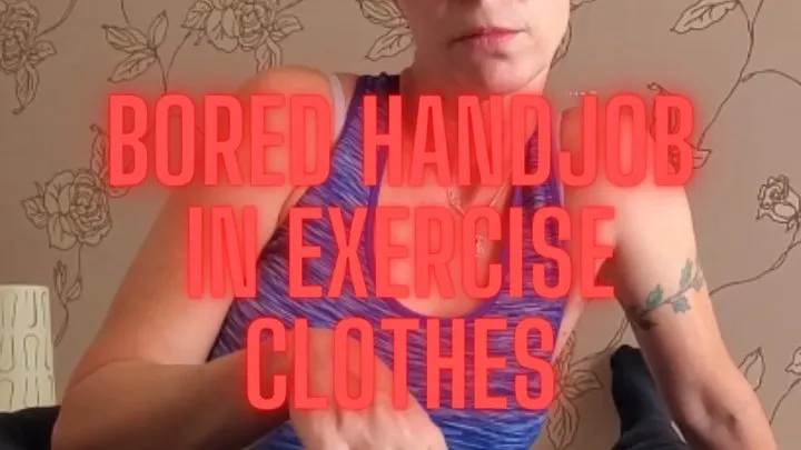 Bored Handjob In Exercise Clothes