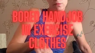 Bored Handjob In Exercise Clothes