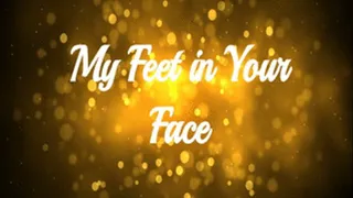 My Feet in Your Face!