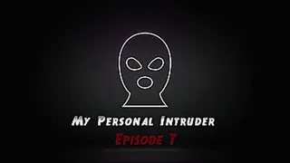 My personal intruder Episode 7 (Full Video)