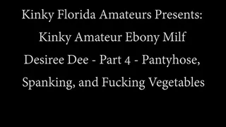 Kinky Amateur Ebony Milf Desiree Dee - Part 4 - Pantyhose, Boots, Spanking, And Fucking Vegetables