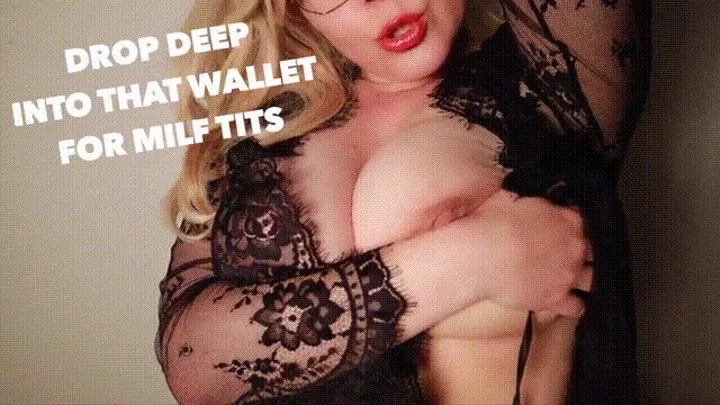 Drop Deep Into That Wallet For Milf Tits