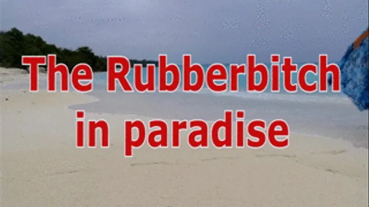 The Rubberbitch in paradise