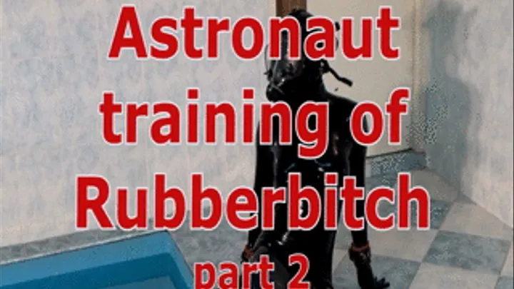 Astronaut training of Rubberbitch (part 2)