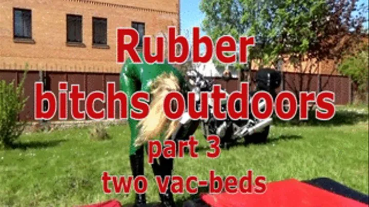 Rubber bitchs outdoors part 3 - two vac-beds